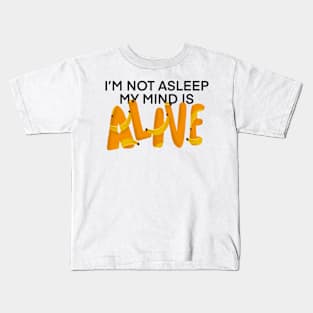 I’m Not Asleep My Mind Is Alive Kids T-Shirt